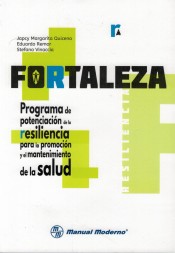 Fortaleza. Programa de potenciacion de la resiliencia para la promocion y el mantenimiento de la salud de Manual Moderno Editorial