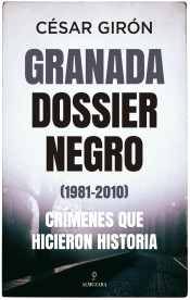 Granada: dossier negro (1981-2010). Crímenes que hicieron historia de Almuzara