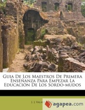 Guia De Los Maestros De Primera Enseñanza Para Empezar La Educación De Los Sordo-mudos de Nabu Press