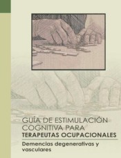 Guía de estimulación cognitiva para terapeutas ocupacionales: Demencias degenerativas y vasculares de Gerust Creaciones (ibd)