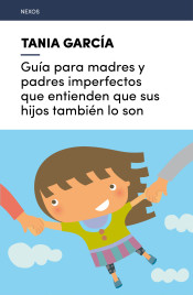 Guía para madres y padres imperfectos que entienden que sus hijos también lo son de Lectio Ediciones