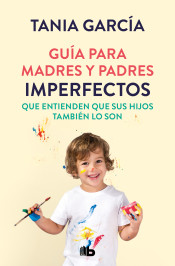 Guía para madres y padres imperfectos que saben que sus hijos también lo son de B de Bolsillo (Ediciones B)