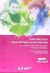 Guía práctica para mejorar la motivación del alumnado de educación secundaria y formación profesional de Universidad Jaume I. Servicio de Comuniación y Publicaciones