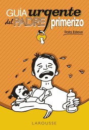 Guía urgente del padre primerizo de Larousse