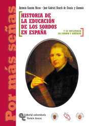 HISTORIA DE LA EDUCACIÓN DE LOS SORDOS EN ESPAÑA. Y SU INFLUENCIA EN EUROPA Y AMÉRICA.