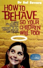 How to Behave So Your Children Will Too!