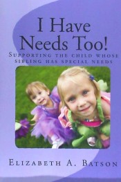 I Have Needs Too!: Supporting the Child Whose Sibling Has Special Needs de CREATESPACE
