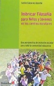 Imbricar Filosofía para niños y jóvenes en los centros escolares: una perspectiva de inclusión desde la organización escolar para niños, jóvenes, docentes y padres de familia de Editorial Octaedro, S.L.