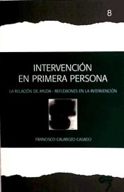 Intervención en primera persona : la relación de ayuda; reflexiones en la intervención