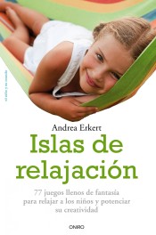 Islas de relajación: 77 juegos llenos de fantasia para relajar a los niños y potenciar su creatividad de Ediciones Oniro