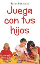 Juega con tus hijos de Ediciones Robinbook, S.L.