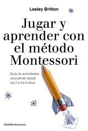 Jugar y aprender con el método Montessori de Ediciones Paidós