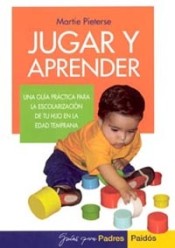 JUGAR Y APRENDER. Una guía práctica para la escolarización de tu hijo en la edad temprana