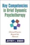 Key Competencies in Brief Dynamic Psychotherapy: Clinical Practice Beyond the Manual de GUILFORD PUBN