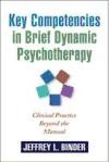 Key Competencies in Brief Dynamic Psychotherapy: Clinical Practice Beyond the Manual