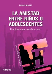 La amistad entre niños o adolescentes: Una fuerza que ayuda a crecer de Narcea, S.A. de Ediciones