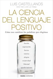 La ciencia del lenguaje positivo: cómo nos cambian las palabras que elegimos de Ediciones Paidós