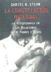 LA CONSTELACIÓN MATERNAL. La psicoterapia en las relaciones entre padres e hijos