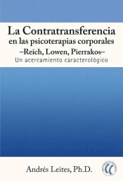 La contratransferencia en las psicoterapias corporales: Reich, Lowen, Pierrakos: un acercamiento caracterológico de Editorial Eleftheria SL