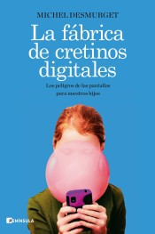 La fábrica de cretinos digitales: Los peligros de las pantallas para nuestros hijos de Ediciones Península