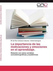 La importancia de las motivaciones y emociones en el aprendizaje.