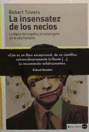 La insensatez de los necios: la lógica del engaño y el autoengaño en la vida humana de Katz editores