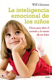 La inteligencia emocional de los niños: Claves para abrir el corazón y la mente de tu hijo