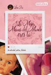 La mejor mamá del mundo eres tú: #maternidad #poética #ilustrada