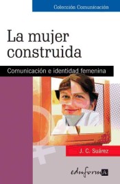 LA MUJER CONSTRUIDA: COMUNICACIÓN E IDENTIDAD FEMENINA de Mad