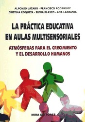 La práctica educativa en aulas multisensoriales. Atmósferas para el crecimiento y el desarrollo humanos de Mira editores