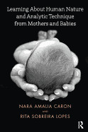 Learning about Human Nature and Analytic Technique from Mothers and Babies de KARNAC BOOKS