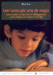 LEER COMO POR ARTE DE MAGIA. Cómo enseñar a tu hijo a leer en edad preescolar y otros milagros de la lectura en voz alta