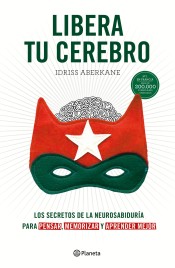 Libera tu cerebro: Los secretos de la neurosabiduría para pensar, memorizar y aprender mejor de Editorial Planeta