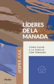 Líderes de la manada: Cómo guiar a la familia con ternura de Herder Editorial