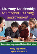 Literacy Leadership to Support Reading Improvement: Intervention Programs and Balanced Instruction de GUILFORD PUBN