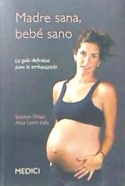 MADRE SANA, BEBE SANO: La guía definitiva para la embarazada de EDICIONES MEDICI, S.L.