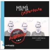 MAMÁ (IN)PERFECTA . MANUAL DE SUPERVIVENCIA de Sar Alejandria Ediciones