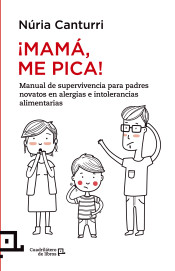 ¡Mamá, me pica!: Manual de supervivencia para padres novatos en alergias e intolerancias a los alimentos