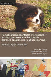Manual para implementar las intervenciones asistidas con perros en el ámbito de la demencia tipo alzheimer. Marco teórico y ejercicios prácticos