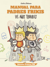 Manual para padres frikis: Los años terribles