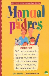 MANUAL PARA PADRES , ¡Socorro! Que hacer cuando tu hijo de 2 a 5 años tiene rabietas, muerde a sus amiguitos, interrumpe las conversaciones, dice palabrotas, etc...