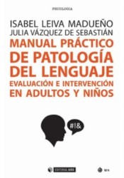Manual práctico de patología del lenguaje: evaluación e intervención en adultos y niños de Editorial UOC, S.L.