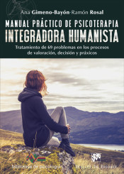 Manual práctico de psicoterapia integradora humanista : tratamiento de 69 problemas en los procesos de valoración, decisión y práxicos