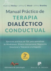 Manual práctico de Terapia Dialéctico Conductual. Ejercicios prácticos de TDC para aprendizaje de Mindfulness, Eficacia Interpersonal, Regulación Emocional y Tolerancia a la Angustia de Desclée De Brouwer