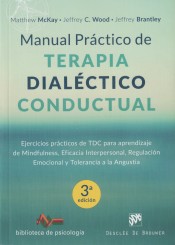 Manual práctico de Terapia Dialéctico Conductual. Ejercicios prácticos de TDC para aprendizaje de Mindfulness, Eficacia Interpersonal, Regulación Emocional y Tolerancia a la Angustia