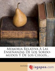 Memoria Relativa Á Las Enseñanzas De Los Sordo-mudos Y De Los Ciegos...