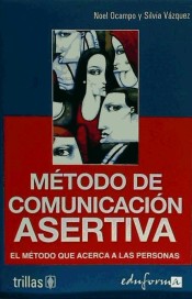 MÉTODO DE COMUNICACIÓN ASERTIVA. EL MÉTODO QUE ACERCA A LAS PERSONAS de Editorial Trillas-Eduforma