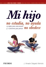 Mi hijo no estudia, no ayuda, no obedece: guías para padres y Madres de Ediciones Pirámide, S.A.