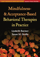 Mindfulness- And Acceptance-Based Behavioral Therapies in Practice de GUILFORD PUBN