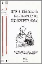 Mitos e ideologías en la escolarización del niño deficiente mental